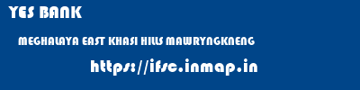 YES BANK  MEGHALAYA EAST KHASI HILLS MAWRYNGKNENG   ifsc code